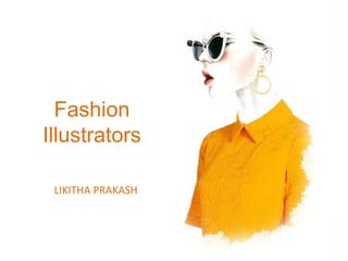 Fashion
Illustrators
LIKITHA PRAKASH
 