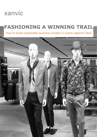 1
FASHIONING A WINNING TRAIL
How to build sustainable business models in Indian apparel retail
 