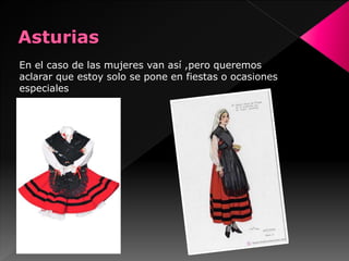 En el caso de las mujeres van así ,pero queremos
aclarar que estoy solo se pone en fiestas o ocasiones
especiales
 