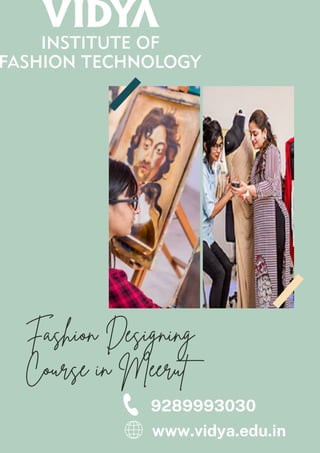Fashion Designing
Course in Meerut
www.vidya.edu.in
9289993030
 