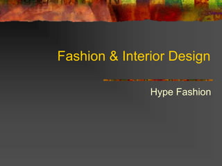 Fashion & Interior Design
Hype Fashion
 