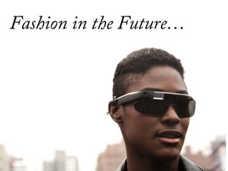 Fashion in the Future…
 