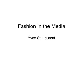 Fashion In the Media Yves St. Laurent 