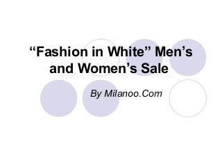 “Fashion in White” Men’s
and Women’s Sale
By Milanoo.Com
 