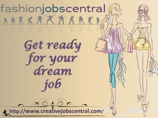 http://www.creativejobscentral.com/
Get ready
for your
dream
job
 