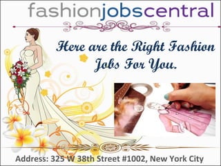 Address: 325 W 38th Street #1002, New York City
Here are the Right Fashion
Jobs For You.
 