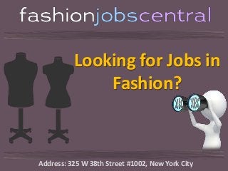 Looking for Jobs in
Fashion?

Address: 325 W 38th Street #1002, New York City

 