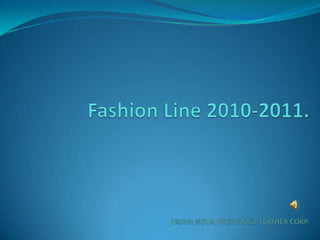  Fashion Line 2010-2011. FROM: NOVA TECNOLOGY LEATHER CORP. 