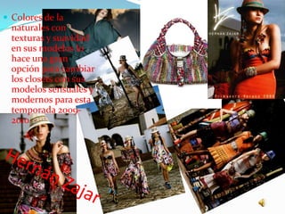 Colores de la naturales con texturas y suavidad en sus modelos lo hace una gran opción para cambiar los closets con sus modelos sensuales y modernos para esta temporada 2009-2010Hernán Zajar