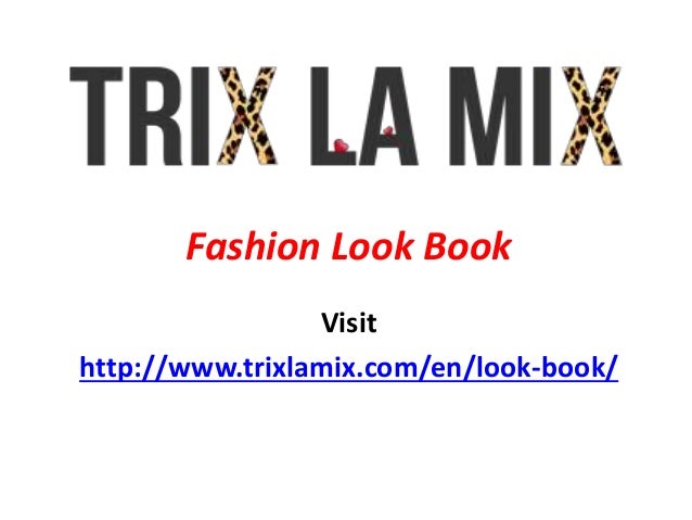 Fashion Look Book
Visit
http://www.trixlamix.com/en/look-book/
 