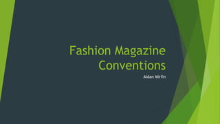 Fashion Magazine
Conventions
Aidan Mirfin
 