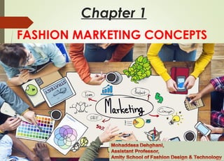 Chapter 1
FASHION MARKETING CONCEPTS
 