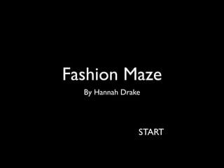 Fashion Maze
  By Hannah Drake




                START
 