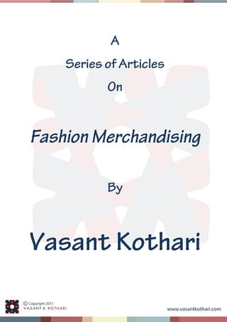 www.vasantkothari.com
A
Series of Articles
On
Fashion Merchandising
By
Vasant Kothari
 