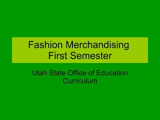 Fashion Merchandising  First Semester Utah State Office of Education Curriculum 