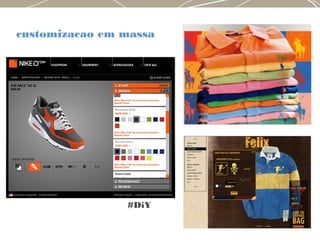 customizacao em massa
#DiY
 