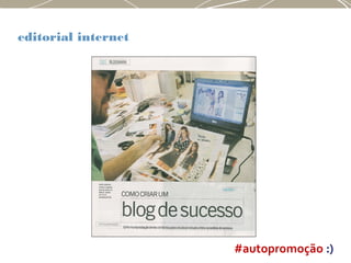 editorial internet
#autopromoção :)
 