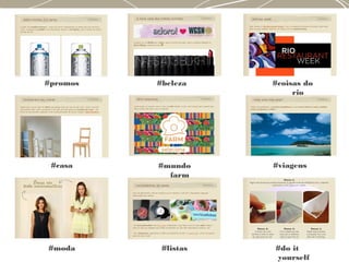 #promos #beleza #coisas do
rio
#casa #mundo
farm
#viagens
#moda #listas #do it
yourself
 