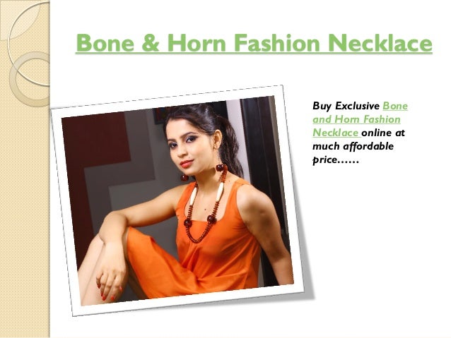 Bone & Horn Fashion Necklace
Buy Exclusive Bone
and Horn Fashion
Necklace online at
much affordable
price……
 