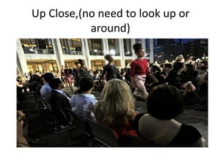 Up Close,(no need to look up or around)