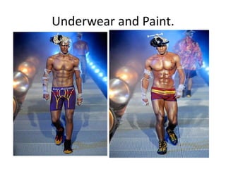 Underwear and Paint.