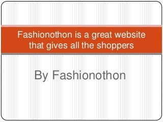 By Fashionothon
Fashionothon is a great website
that gives all the shoppers
 