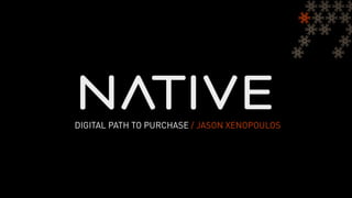 DIGITAL PATH TO PURCHASE / JASON XENOPOULOS
 