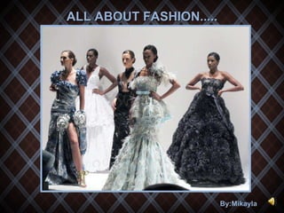 By:Mikayla  ALL ABOUT FASHION..... 