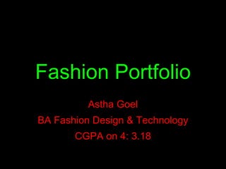 Fashion Portfolio Astha Goel BA Fashion Design & Technology CGPA on 4: 3.18 
