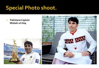  Pakistane Captain
Misbah-ul-Haq
 