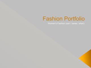 Fashion Portfolio
Women’s Fashion (sari / saree / shari)
 