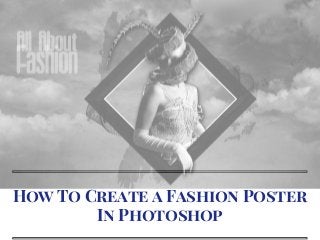 How To Create a Fashion Poster
In Photoshop
 
