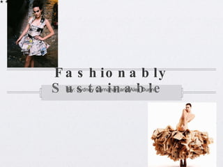 Fashionably Sustainable  ,[object Object]