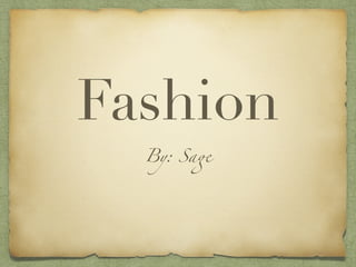 Fashion
By: Sage
 