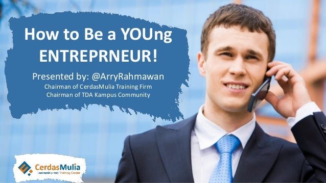How To Be A Young Entrepreneur Cerdasmulia how to be a young entrepreneur