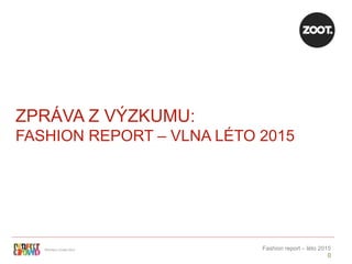 ©Perfect Crowd 2013 Fashion report – léto 2015
0
ZPRÁVA Z VÝZKUMU:
FASHION REPORT – VLNA LÉTO 2015
 