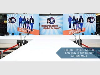 FBB RJ STYLE-O-METER
FASHION SHOW SETUP
AT EDM MALL
 