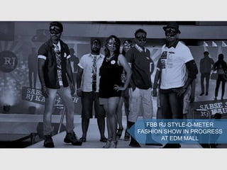 FBB RJ STYLE-O-METER
FASHION SHOW IN PROGRESS
AT EDM MALL
 