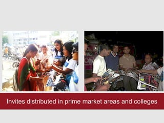 Invites distributed in prime market areas and colleges
 