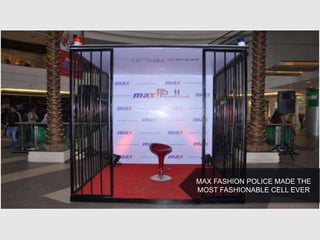MAX FASHION POLICE MADE THE
MOST FASHIONABLE CELL EVER
 