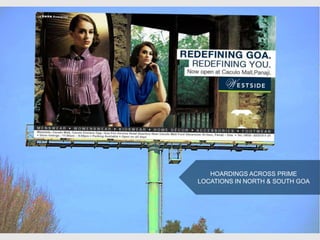 HOARDINGS ACROSS PRIME
LOCATIONS IN NORTH & SOUTH GOA
 