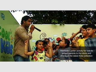 Westside Canter activity for kids to
attract parents to the store and
checkout the latest Kids collection
 