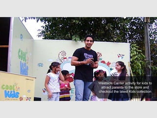 Westside Canter activity for kids to
attract parents to the store and
checkout the latest Kids collection
 
