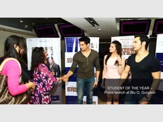 STUDENT OF THE YEAR –
Press launch at Blu O, Gurgaon
 