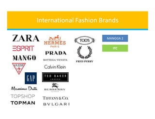 International Fashion Brands

                        MANGGA 2

                          ITC
 