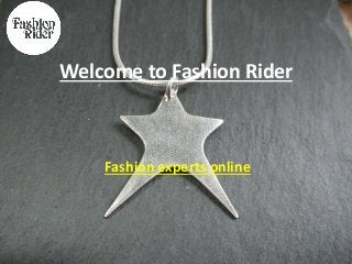 Welcome to Fashion Rider 
Fashion experts online 
 