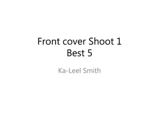 Front cover Shoot 1
Best 5
Ka-Leel Smith
 