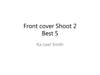 Front cover Shoot 2
Best 5
Ka-Leel Smith
 