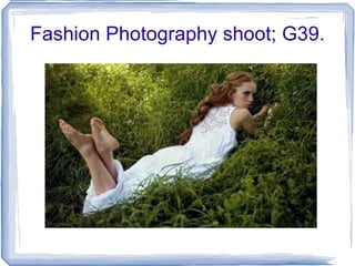 Fashion Photography shoot; G39. 