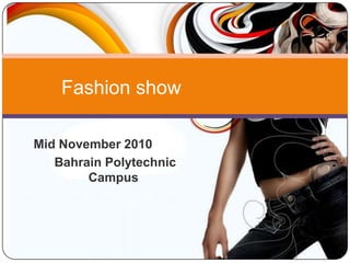 Fashion show Mid November 2010  Bahrain Polytechnic Campus 